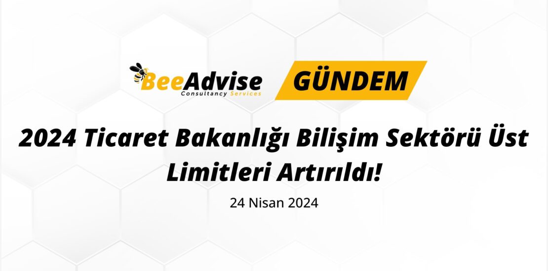 2024 Ticaret Bakanlığı Bilişim Sektörü Üst Limitleri Artırıldı!